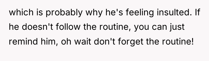 which is probably why he's feeling insulted. If he doesn't...