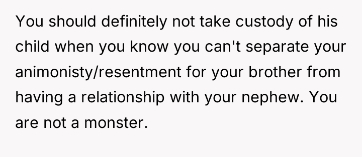 You should definitely not take custody of his child when...