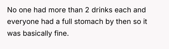 No one had more than 2 drinks each and everyone...