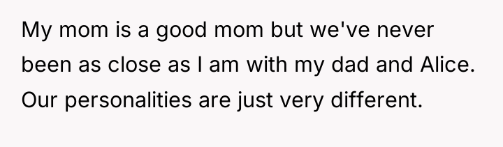 My mom is a good mom but we've never been...