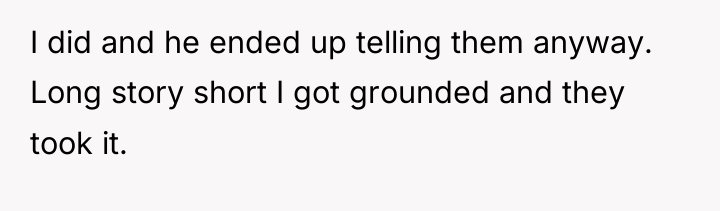 I did and he ended up telling them anyway. Long...