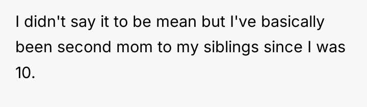 I didn't say it to be mean but I've basically...