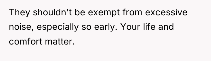 They shouldn't be exempt from excessive noise, especially so early....