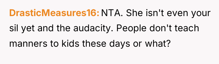 DrasticMeasures16 NTA. She isn't even your sil yet and the...
