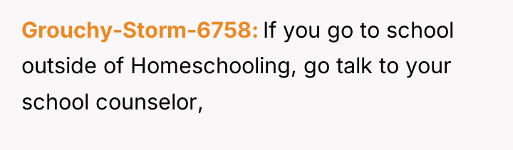 Grouchy-Storm-6758 If you go to school outside of Homeschooling, go...