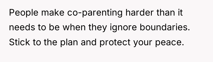 People make co-parenting harder than it needs to be when...