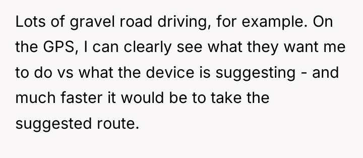 Lots of gravel road driving, for example. On the GPS,...