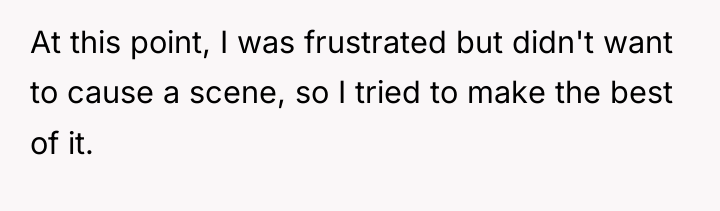 At this point, I was frustrated but didn't want to...