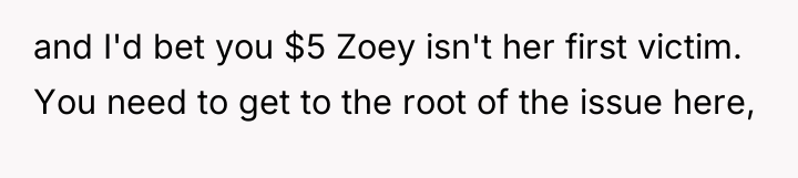 and I'd bet you $5 Zoey isn't her first victim....