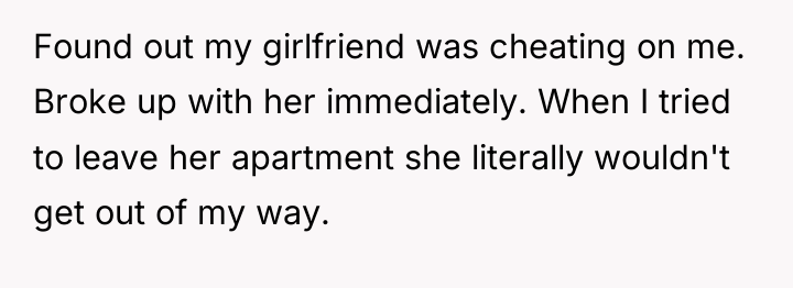 Found out my girlfriend was cheating on me. Broke up...