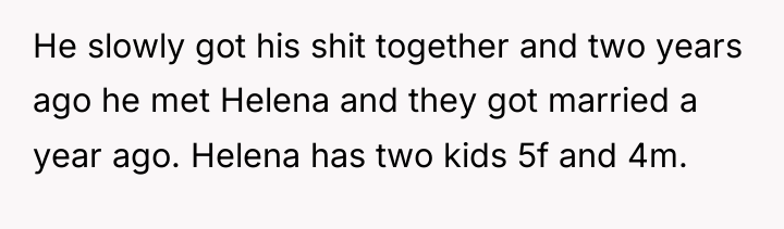 He slowly got his shit together and two years ago...