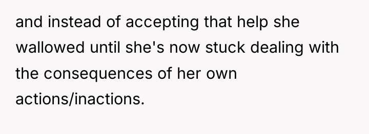 and instead of accepting that help she wallowed until she's...