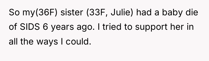 So my(36F) sister (33F, Julie) had a baby die of...