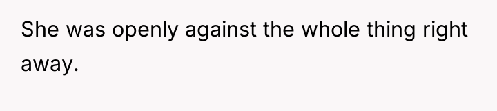 She was openly against the whole thing right away.