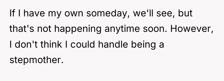 If I have my own someday, we'll see, but that's...
