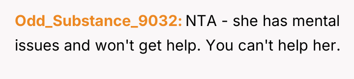 Odd_Substance_9032 NTA - she has mental issues and won't get...