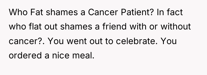 Who Fat shames a Cancer Patient? In fact who flat...