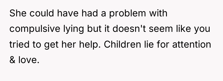 She could have had a problem with compulsive lying but...