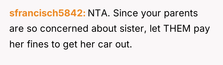 sfrancisch5842 NTA. Since your parents are so concerned about sister,...