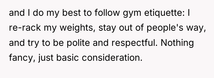 and I do my best to follow gym etiquette: I...