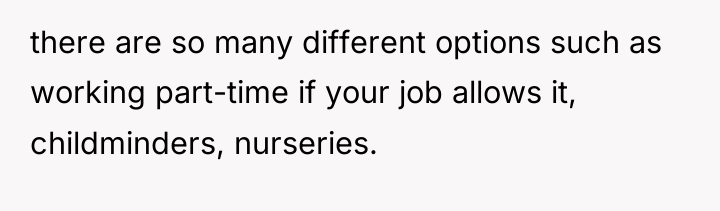 there are so many different options such as working part-time...