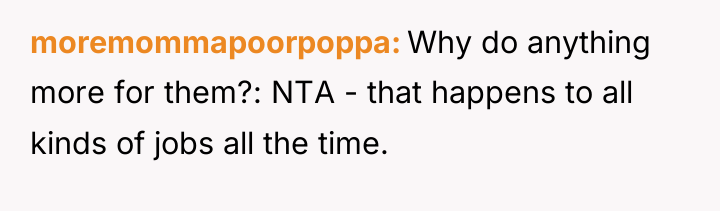 moremommapoorpoppa Why do anything more for them?: NTA - that...