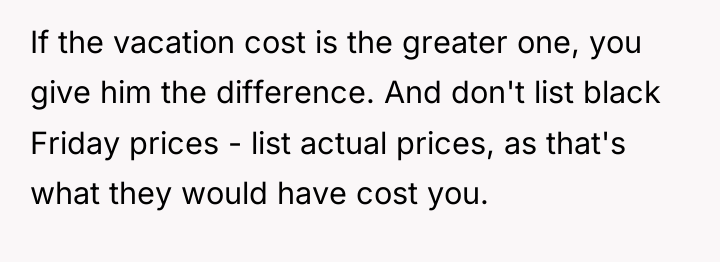 If the vacation cost is the greater one, you give...
