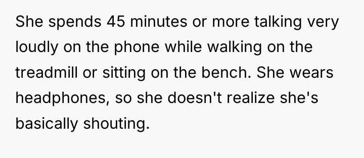 She spends 45 minutes or more talking very loudly on...