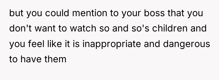 but you could mention to your boss that you don't...