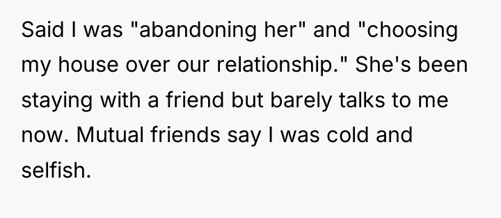 Said I was "abandoning her" and "choosing my house over...