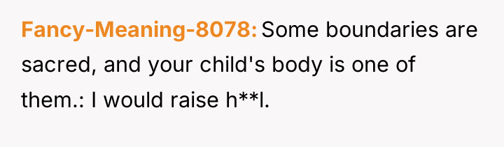 Fancy-Meaning-8078 Some boundaries are sacred, and your child's body is...