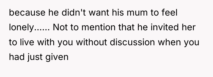 because he didn't want his mum to feel lonely...... Not...