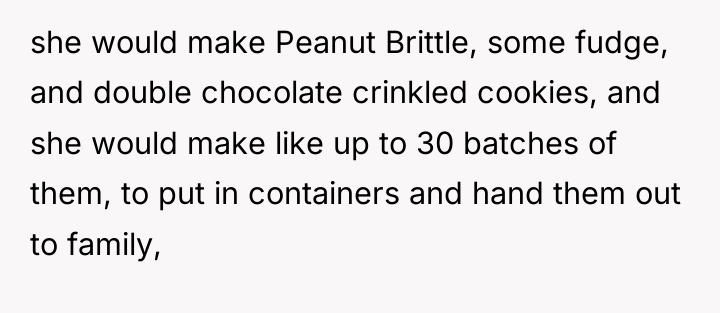 she would make Peanut Brittle, some fudge, and double chocolate...
