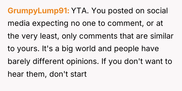 GrumpyLump91 YTA. You posted on social media expecting no one...