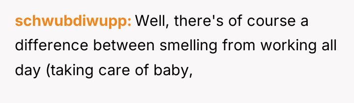 schwubdiwupp Well, there's of course a difference between smelling from...