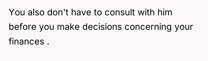 You also don't have to consult with him before you...
