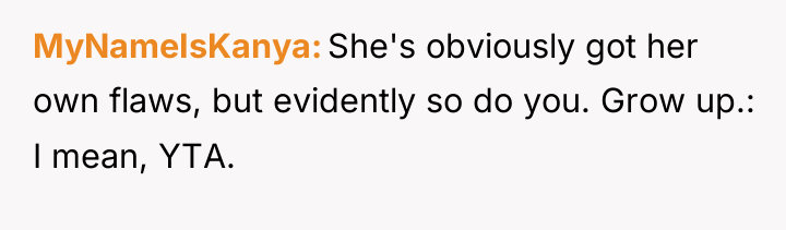 MyNameIsKanya She's obviously got her own flaws, but evidently so...