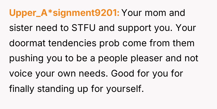 Upper_A*signment9201 Your mom and sister need to STFU and support...