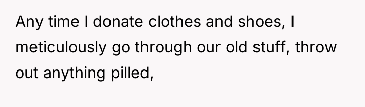 Any time I donate clothes and shoes, I meticulously go...