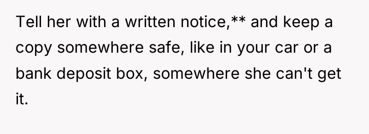 Tell her with a written notice,** and keep a copy...