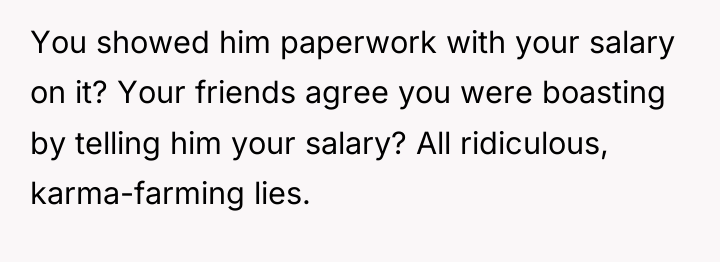 You showed him paperwork with your salary on it? Your...