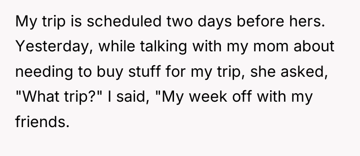 My trip is scheduled two days before hers. Yesterday, while...