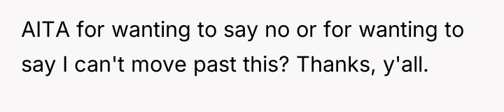 AITA for wanting to say no or for wanting to...