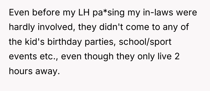 Even before my LH pa*sing my in-laws were hardly involved,...