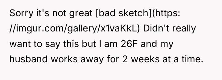 Sorry it's not great [bad sketch](https: //imgur.com/gallery/x1vaKkL) Didn't really want...