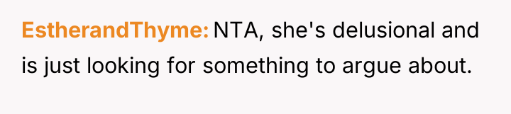 EstherandThyme NTA, she's delusional and is just looking for something...