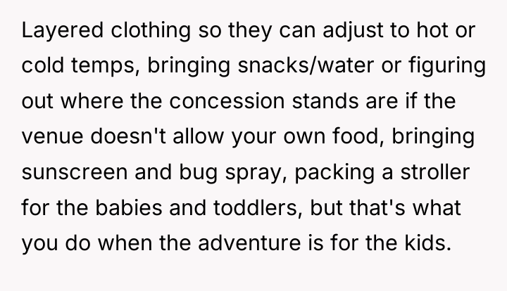 Layered clothing so they can adjust to hot or cold...