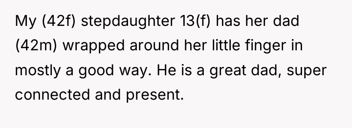 My (42f) stepdaughter 13(f) has her dad (42m) wrapped around...