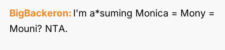 BigBackeron I'm a*suming Monica = Mony = Mouni? NTA.