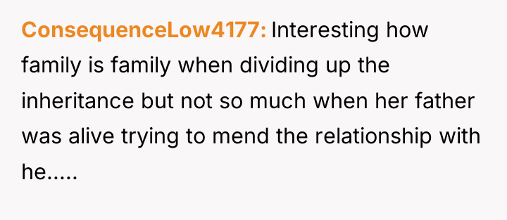 ConsequenceLow4177 Interesting how family is family when dividing up the...